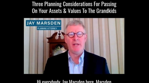 Three Planning Considerations For Passing On Your Assets & Values To The Grandkids